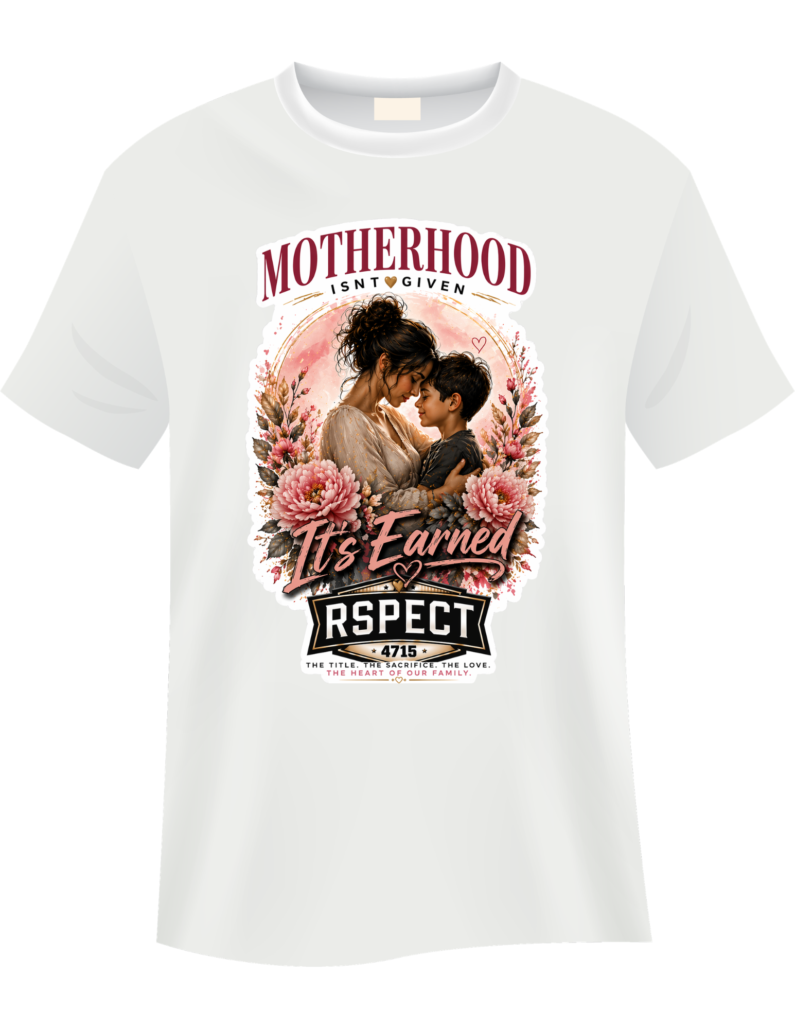 Motherhood Isn’t Given — It’s Earned T-Shirt