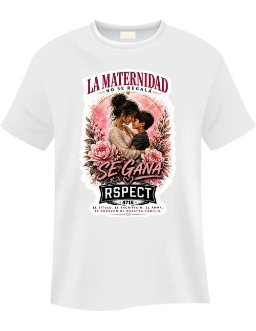 La Maternidad No Se Regala — Se Gana T-Shirt